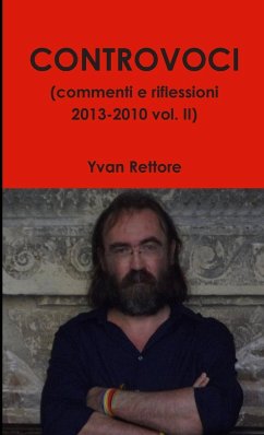 CONTROVOCI (commenti e riflessioni 2013-2010 vol. II) - Rettore, Yvan