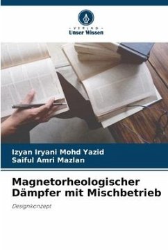 Magnetorheologischer Dämpfer mit Mischbetrieb - Mohd Yazid, Izyan Iryani;Mazlan, Saiful Amri