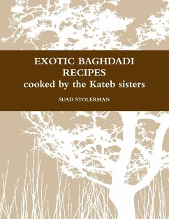EXOTIC BAGHDADI RECIPES LOVED AND COOKED BY THE KATEB SISTERS - Stolerman, Suad