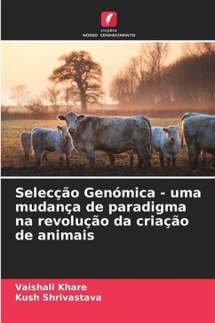 Selecção Genómica - uma mudança de paradigma na revolução da criação de animais - Khare, Vaishali;Shrivastava, Kush