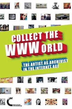 Collect the WWWorld. The Artist as Archivist in the Internet Age - Quaranta, Domenico; Mchugh, Gene; Mcneil, Joanne