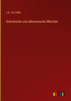 Griechische und albanesische Märchen - Hahn, J. G. von