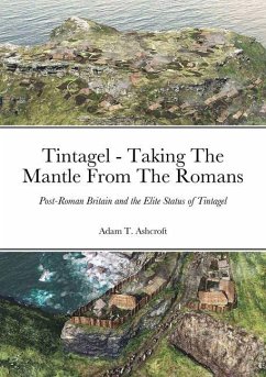 Tintagel - Taking The Mantle From The Romans - Ashcroft, Adam T.