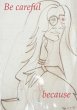 BE CAREFUL BECAUSE - Bild 1
