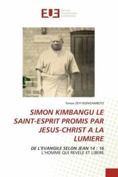 SIMON KIMBANGU LE SAINT-ESPRIT PROMIS PAR JESUS-CHRIST A LA LUMIERE - ZEYI NDINGAMBOTE, Simon