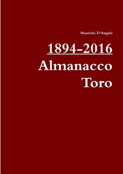 1894-2016 / Almanacco Toro - D'Angelo, Maurizio