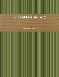 Life and Love and Why - Crowley, Benjamin