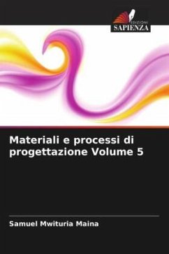 Materiali e processi di progettazione Volume 5 - Maina, Samuel Mwituria