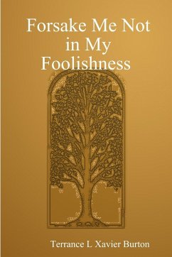 Forsake Me Not in My Foolishness Book - Burton, Terrance L Xavier