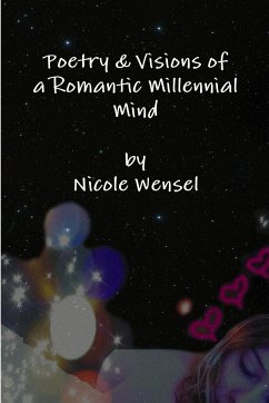 Poetry & Visions of a Romantic Millennial Mind - Wensel, Nicole