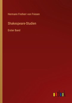 Shakespeare-Studien - Friesen, Hermann Freiherr Von