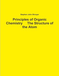 Principles of Organic Chemistry The Structure of the Atom - Shroyer, Stephen John