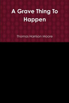 A Grave Thing To Happen - Moore, Thomas Harrison