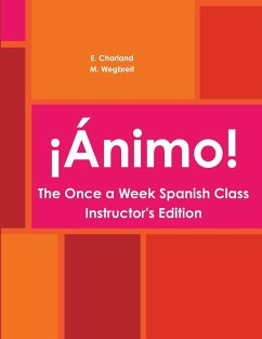 ¡Ánimo! The Once a Week Spanish Class Instructor's Edition - Charland, E.; Wegbreit, M.
