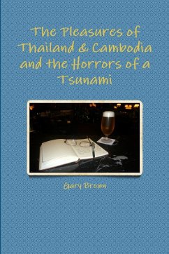 The Pleasures of Thailand & Cambodia and the Horrors of a Tsunami - Brown, Gary