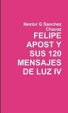 FELIPE APOST Y SUS 120 MENSAGES DE LUZ IV