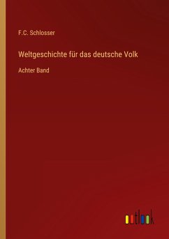 Weltgeschichte für das deutsche Volk - Schlosser, F. C.