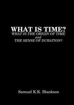 WHAT IS TIME? WHAT IS THE ORIGIN OF TIME AND THE SENSE OF DURATION? - Blankson, Samuel K. K.