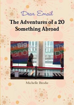 Dear Email - The Adventures of a 20 Something Abroad - Brodie, Michelle