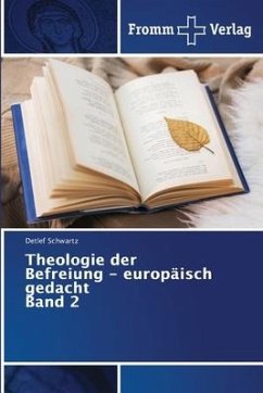 Theologie der Befreiung - europäisch gedacht Band 2 - Schwartz, Detlef