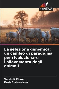 La selezione genomica: un cambio di paradigma per rivoluzionare l'allevamento degli animali - Khare, Vaishali;Shrivastava, Kush