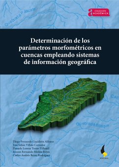 Determinación de los parámetros morfométricos en cuencas empleando Sistemas de Información Geográfica (eBook, ePUB) - Gualdrón Alfonso, Diego Fernando; Villate Corredor, José Julián; Torres Villamil, Daniela Lorena; Molina Reyes, Jeisson Fernando; Reyes Rodríguez, Carlos Andrés