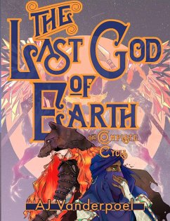 The Last God of Earth: The Complete Cycle - Vanderpoel, Aj