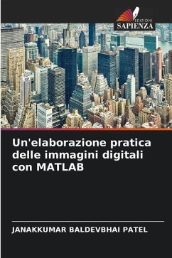 Un'elaborazione pratica delle immagini digitali con MATLAB - Patel, Janakkumar Baldevbhai