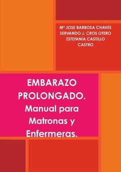 EMBARAZO PROLONGADO. Manual para Matronas y Enfermeras. - Barbosa Chaves, Mª Jose; Cros Otero, Servando J.; Castillo Castro, Estefania