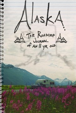 ALASKA. The Roadtrip Journal of an Eleven Year Old. - Pointer, Paul