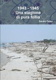 1943 - 1945 Una stagione di pura follia