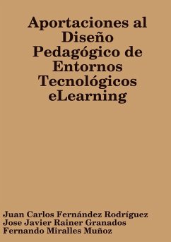 Aportaciones al Diseño Pedagógico de Entornos Tecnológicos eLearning - Fernández Rodríguez, Juan Carlos; Rainer Granados, Jose Javier; Miralles Muñoz, Fernando