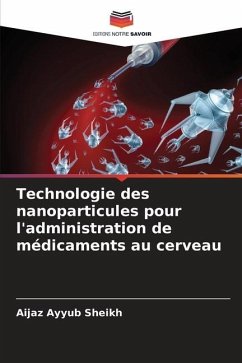 Technologie des nanoparticules pour l'administration de médicaments au cerveau - Sheikh, Aijaz Ayyub