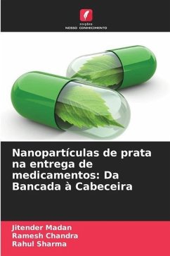 Nanopartículas de prata na entrega de medicamentos: Da Bancada à Cabeceira - Madan, Jitender;Chandra, Ramesh;sharma, Rahul