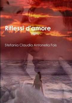 Riflessi d'amore - Fois, Stefania Claudia Antonella