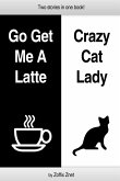 Crazy Cat Lady and Go Get Me A Latte