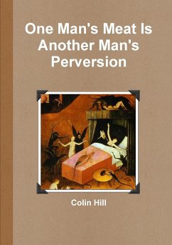 One Man's Meat Is Another Man's Perversion - Hill, Colin