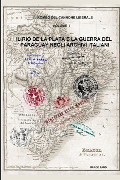 Il Rio de la Plata e la guerra del Paraguay negli archivi italiani - VOLUME I - Fano, Marco