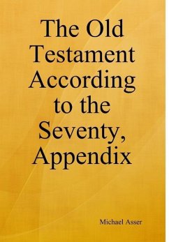 The Old Testament According to the Seventy, Appendix - Asser, Michael