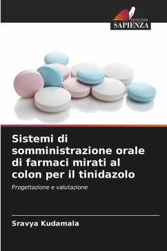 Sistemi di somministrazione orale di farmaci mirati al colon per il tinidazolo - Kudamala, Sravya