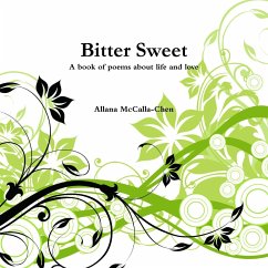 Bitter Sweet A book of poems about life and love - McCalla-Chen, Allana