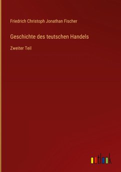 Geschichte des teutschen Handels - Fischer, Friedrich Christoph Jonathan