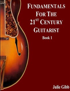 Fundamentals For The 21st Century Guitarist, Book 1 - Gibb, Julie