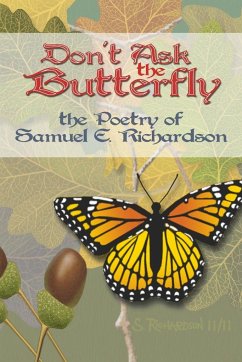 Don't Ask the Butterfly - the Poetry of Samuel E. Richardson - Richardson, Samuel