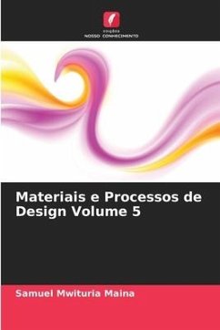 Materiais e Processos de Design Volume 5 - Maina, Samuel Mwituria