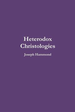 Heterodox Christologies - Hammond, Joseph