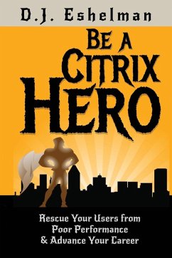 Be A Citrix Hero - Eshelman, D. J.