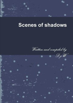 Scenes of shadows - D. j. W.