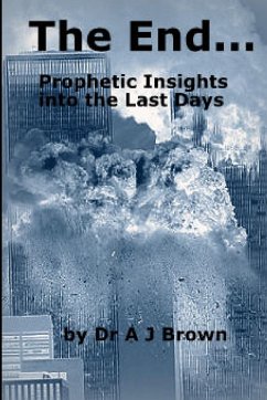 The End... Prophetic Insights into the Last Days - Brown, Alison