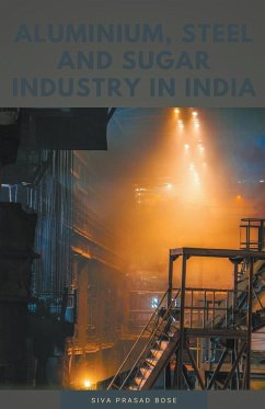Aluminium, Steel and Sugar Industry in India - Bose, Siva Prasad